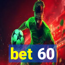 bet 60